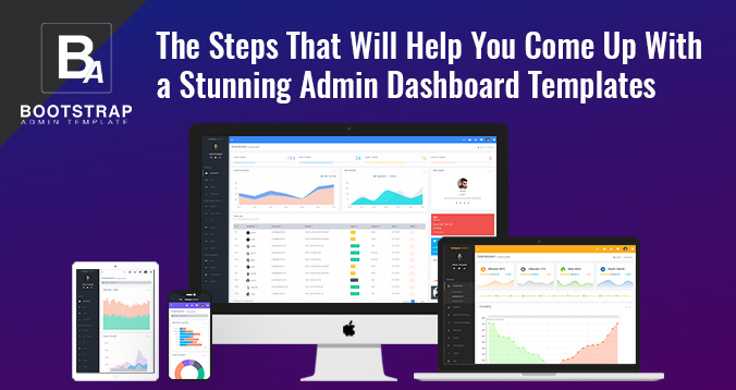 The Steps That Will Help You Come Up With A Stunning Admin Dashboard Templates